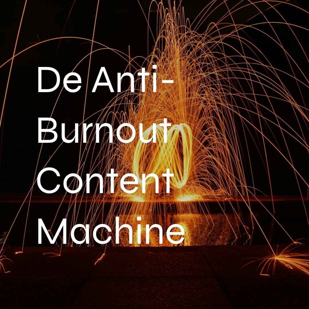 De Anti-Burnout Content Machine